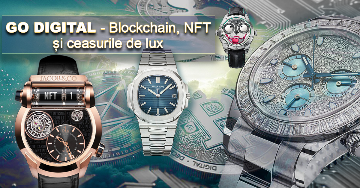 Go digital - Blockchain, NFT și ceasurile de lux